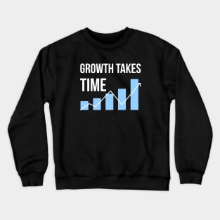 Growth Takes Time Entrepreneur Quote Crewneck Sweatshirt